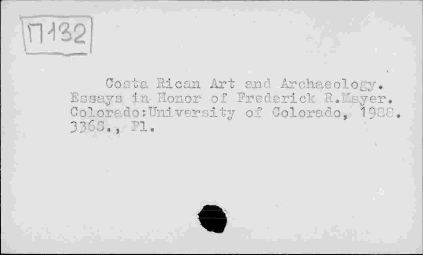 ﻿
Costa Rican Art and Archaeology» Essays in Honor of Frederick R.Mayer. Colorado:University of Colorado, 1903. 3363., Pl.